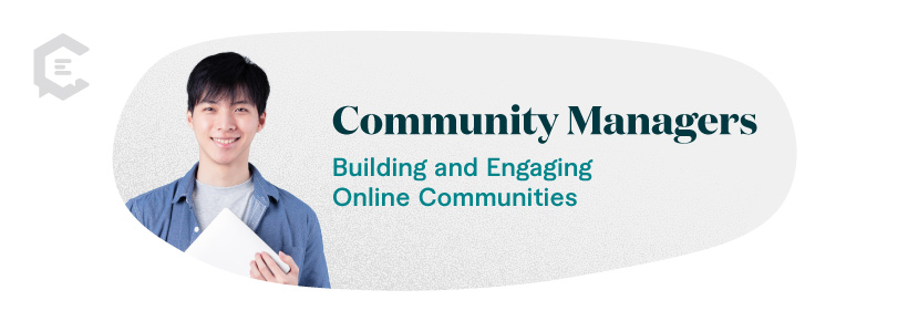Community managers foster relationships, initiate conversations, and build a community around the brand.