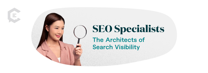 SEO specialists optimize content for search engines, ensuring articles, blog posts, and web pages rank high in the results pages.